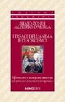 Alberto D'Auria, Silvio Zonin - I disagi dell'anima e l'esorcismo. Liberazione e guarigione interiore