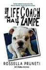 Rossella Pruneti - Il mio life coach ha 4 zampe. Tante lezioni in una sola vita dal tuo fedele amico quattrozampe