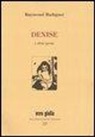Raymond Radiguet, P. Di Palmo - Denise e altre prose