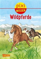 Hanna Sörensen, Anne Bernhardi - Pixi Wissen 100: Wildpferde