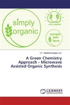 B. P. Nandeshwarappa, B.P. Nandeshwarappa, P Nandeshwarappa, B P Nandeshwarappa - A Green Chemistry Approach - Microwave Assisted Organic Synthesis