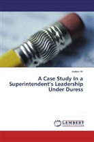 Anders Hill - A Case Study In a Superintendent's Leadership Under Duress