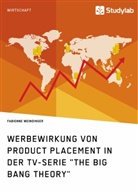 Fabienne Weindinger - Werbewirkung von Product Placement in der TV-Serie "The Big Bang Theory"