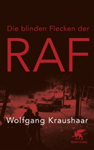 Wolfgang Kraushaar - Die blinden Flecken der RAF