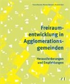 Franco Bezzola, Simon Gäumann, Simone Gäumann, Susanne Karn, Michael Schulze - Freiraumentwicklung in Agglomerationsgemeinden