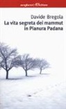 Davide Bregola - La vita segreta dei mammuth in Pianura padana