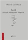 Vincenzo Cardarelli, A. Pellegrini, M. Rossi - Astrid ovvero temporale d'estate