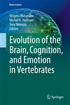 Miche A Hofman, Michel A Hofman, Michel A Hofman, Michel A. Hofman, Toru Shimizu, Shigeru Watanabe - Evolution of the Brain, Cognition, and Emotion in Vertebrates