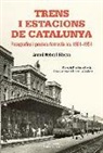 Antoni Nebot Biosca - Trens i estacions de Catalunya : Fotografies i postals ferroviàries 1901-1951