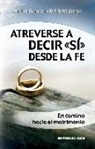 Markus Graulich, Ralph Weimann - Atreverse a decir "sí" desde la fe : el camino hacia el matrimonio