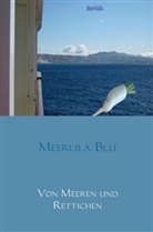Meerlila Blu, Meerlila Blu - Von Meeren und Rettichen