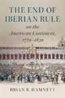 Brian R. Hamnett, Brian R. (University of Essex) Hamnett - End of Iberian Rule on the American Continent, 1770-1830