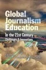 Robyn S. Goodman, Elanie Steyn - Global Journalism Education In the 21st Century