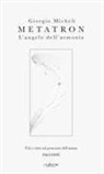 Giorgio Micheli - Metatron. L'angelo dell'armonia. Vizi e virtù sul proscenio dell'anima