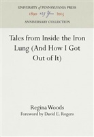 Regina Woods - Tales from Inside the Iron Lung (And How I Got Out of It)