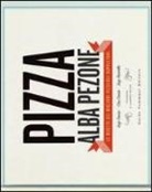 Alba Pezone - Pizza. Le ricette dei migliori pizzaioli napoletani: Enzo Coccia, CiroCoccia, Enzo Piccirillo
