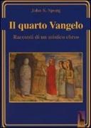 John S. Spong, John Shelby Spong, F. Sudati - Il quarto Vangelo. Racconti di un mistico ebraico