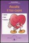 Lise Bourbeau - Ascolta il tuo cuore. Avere, fare, essere