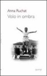 Anna Rüchat - Volo in ombra