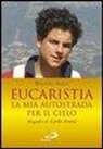 Nicola Gori - Eucaristia. La mia autostrada per il cielo. Biografia di Carlo Acutis