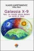 Vlado Kapetanovic - Galassia X-9 apu, un mondo senza denaro, la verità di Gesù
