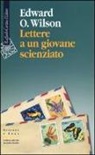Edward O. Wilson - Lettere a un giovane scienzato