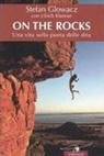 Stefan Glowacz, Ulrich Klenner - On the rocks. Una vita sulla punta delle dita
