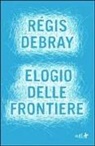 Régis Debray - Elogio delle frontiere