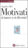 Angelica Moè - Motivati si nasce o si diventa?