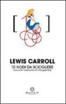 Lewis Carroll - 10 nodi da sciogliere. I racconti matematici di «A Tangled Tale»