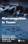 Stephen M. Fiore, Fiore Stephen M., Michael P. Letsky, Michael P. Warner Letsky, Letsky Michael P., C. A. P. Smith... - Macrocognition in Teams