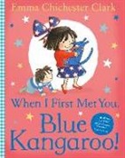Emma Chichester Clark, Emma Chichester Clark, EMMA CHICHESTER CLAR, Emma Chichester Clark, Emma Chichester Clark - When I First Met You, Blue Kangaroo!