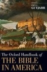 Paul C. (EDT) Gutjahr, Paul C. (Indiana University) Gutjahr, Paul Gutjahr, Gutjahr Paul C. - Oxford Handbook of the Bible in America