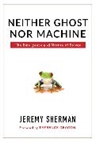 Jeremy Sherman, Sherman Jeremy - Neither Ghost Nor Machine