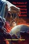 Robert Taylor - The Future of Humanity: : Racing Toward Eternity