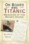 George Behe - On Board RMS Titanic