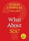 Tobias Stanislas Haller - What about Sex?