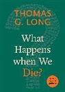 Thomas G Long, Thomas G. Long - What Happens When We Die?