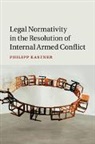 Philipp Kastner, Philipp (University of Western Australia Kastner, Kastner Philipp - Legal Normativity in the Resolution of Internal Armed Conflict