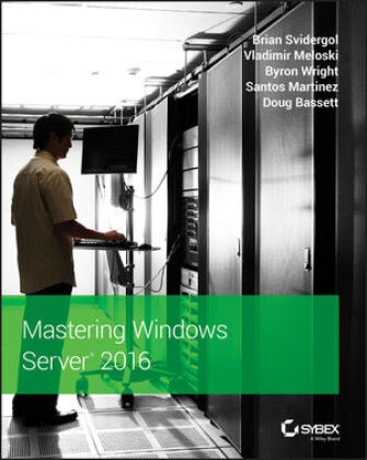 Doug Bassett, Santos Martinez, John McCabe, Vladimi Meloski, Vladimir Meloski, B Svidergol... - Mastering Windows Server 2016