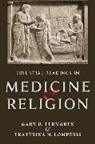 Gary B. Ferngren, Gary B. (Professor of History Ferngren, Gary B. Lomperis Ferngren, Ekaterina N. Lomperis - Essential Readings in Medicine and Religion