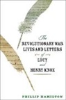 Phillip Hamilton, Phillip (Professor of History Hamilton, Henry Knox - Revolutionary War Lives and Letters of Lucy and Henry Knox