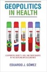 Eduardo J. G=mez, Eduardo A. Gomez, Eduardo J. Gomez, Eduardo J. (King's College London) Gomez, Eduardo J. (King''s College London) Gomez, Eduardo J. (Lehigh University) Gomez... - Geopolitics in Health