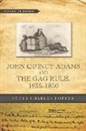 Peter Charles Hoffer, Peter Charles (Research Professor of Histo Hoffer, Peter Charles (Research Professor of History Hoffer, Hoffer Peter Charles - John Quincy Adams and the Gag Rule, 18351850