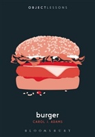 Carol J. Adams, Carol J. (Activist and Freelance Author Adams, Ian Bogost, Christopher Schaberg - Burger