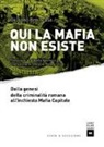 Giuliano Benincasa - Qui la mafia non esiste. Dalla genesi della criminalità romana all'inchiesta Mafia Capitale