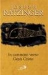 Benedetto Xvi (Joseph Ratzinger) - In cammino verso Gesù Cristo