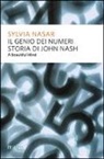 Sylvia Nasar - Il genio dei numeri. Storia di John Forbes Nash jr, matematico e folle