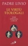 Livio Fanzaga - Le virtù teologali. Fede, speranza, carità