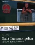 Mauro Buffa - Sulla Transmongolica. Oltre 9000 km in treno da Mosca a Pechino sulle orme di Gengis Khan